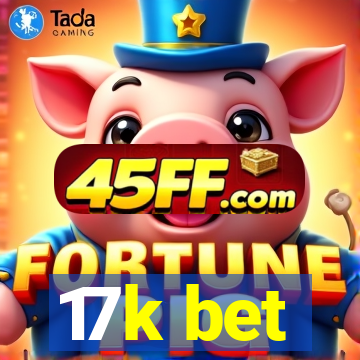 17k bet